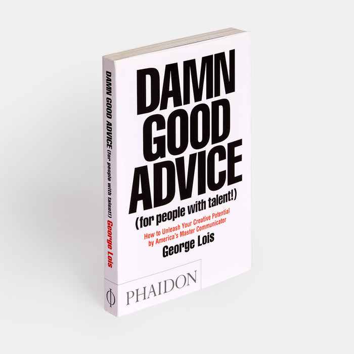 Damn Good Advice (For People with Talent!): How To Unleash Your Creative Potential by America's Master Communicator