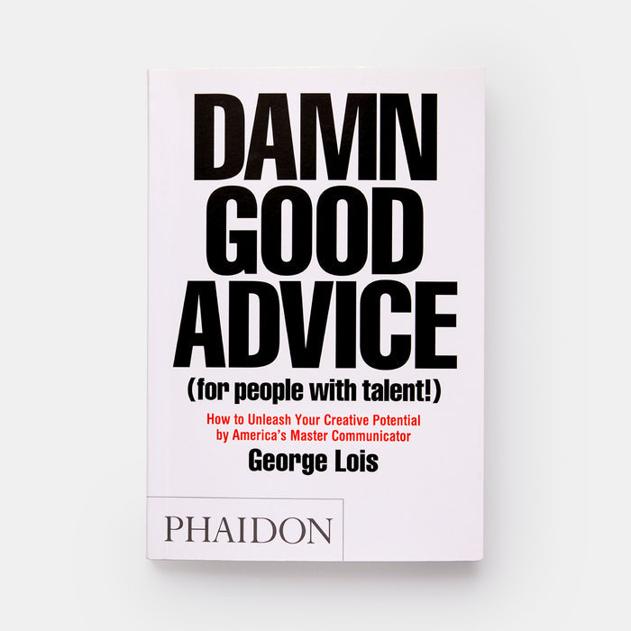 Damn Good Advice (For People with Talent!): How To Unleash Your Creative Potential by America's Master Communicator