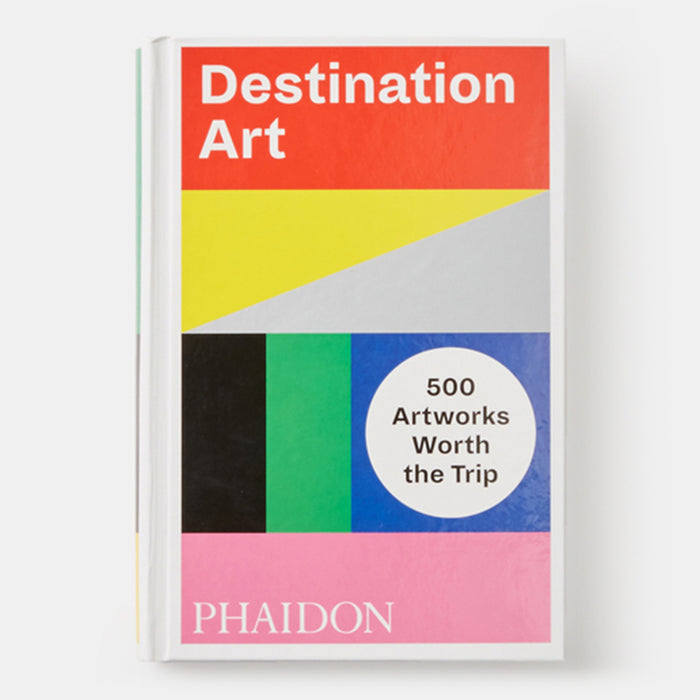 Destination Art: 500 Artworks Worth the Trip