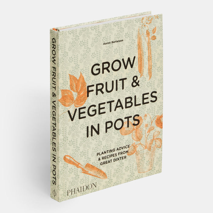 Grow Fruit & Vegetables in Pots: Planting Advice & Recipes from Great Dixter