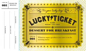 Lucky Ticket "Dessert For Breakfast"